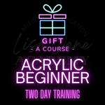 *GIFT* ACRYLIC BEGINNER 2 DAY TRAINING